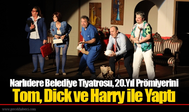 Narlıdere Belediye Tiyatrosu, 20.Yıl Prömiyerini Tom, Dick ve Harry ile Yaptı