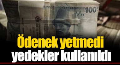 Ödenek yetmedi yedekler kullanıldı