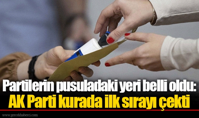 Partilerin pusuladaki yeri belli oldu: AK Parti kurada ilk sırayı çekti