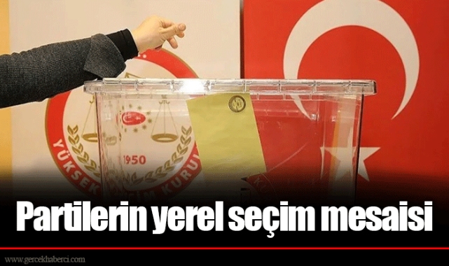 Partilerin yerel seçim mesaisi