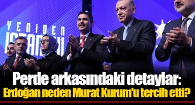 Perde arkasındaki detaylar: Erdoğan neden Murat Kurum'u tercih etti?