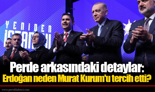 Perde arkasındaki detaylar: Erdoğan neden Murat Kurum'u tercih etti?
