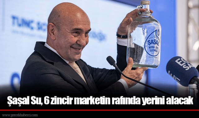 Şaşal Su, 6 zincir marketin rafında yerini alacak