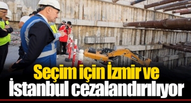 Seçim için İzmir ve İstanbul cezalandırılıyor
