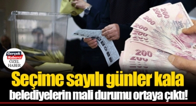 Seçime sayılı günler kala belediyelerin mali durumu ortaya çıktı!