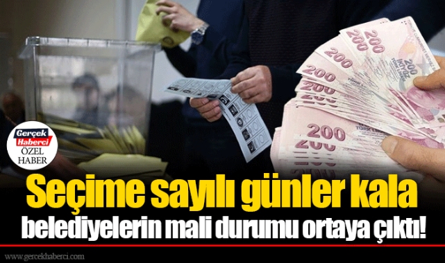Seçime sayılı günler kala belediyelerin mali durumu ortaya çıktı!