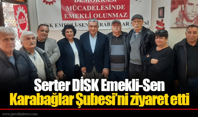 Serter DİSK Emekli-Sen Karabağlar Şubesi’ni ziyaret etti