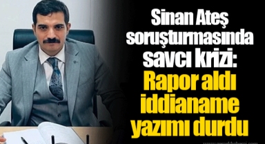 Sinan Ateş soruşturmasında savcı krizi: Rapor aldı iddianame yazımı durdu