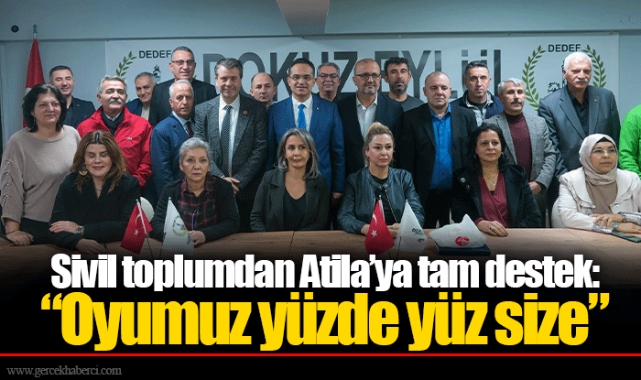 Sivil toplumdan Atila’ya tam destek: “Oyumuz yüzde yüz size”