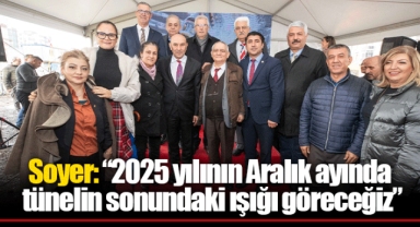 Soyer: “2025 yılının Aralık ayında tünelin sonundaki ışığı göreceğiz”