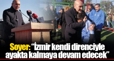 Soyer: “İzmir kendi direnciyle ayakta kalmaya devam edecek”