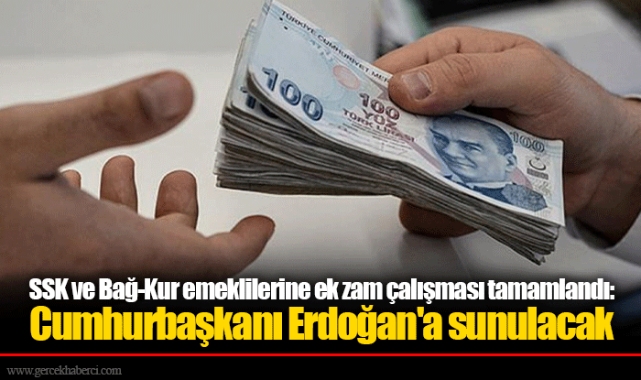 SSK ve Bağ-Kur emeklilerine ek zam çalışması tamamlandı: Cumhurbaşkanı Erdoğan'a sunulacak