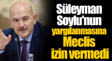 Süleyman Soylu'nun yargılanmasına Meclis izin vermedi