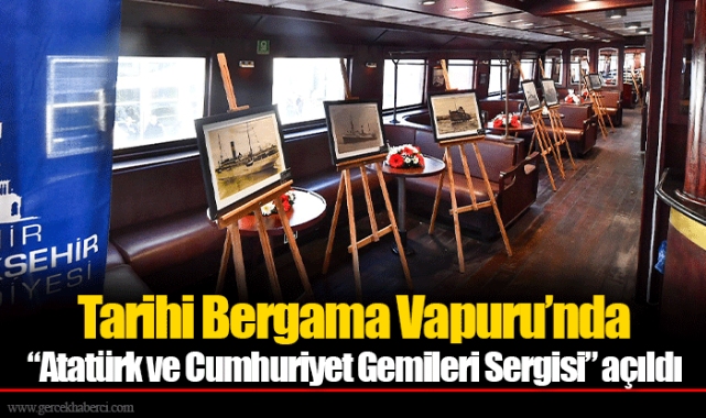 Tarihi Bergama Vapuru’nda “Atatürk ve Cumhuriyet Gemileri Sergisi” açıldı