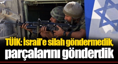 TÜİK: İsrail'e silah göndermedik, parçalarını gönderdik