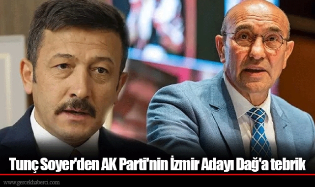 Tunç Soyer'den AK Parti'nin İzmir Adayı Dağ'a tebrik