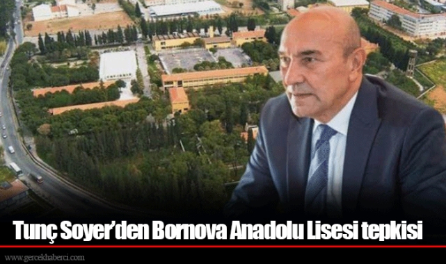 Tunç Soyer’den Bornova Anadolu Lisesi tepkisi
