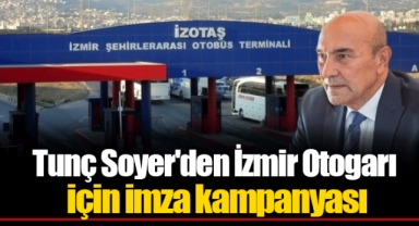 Tunç Soyer'den İzmir Otogarı için imza kampanyası