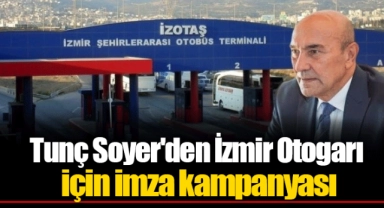 Tunç Soyer'den İzmir Otogarı için imza kampanyası