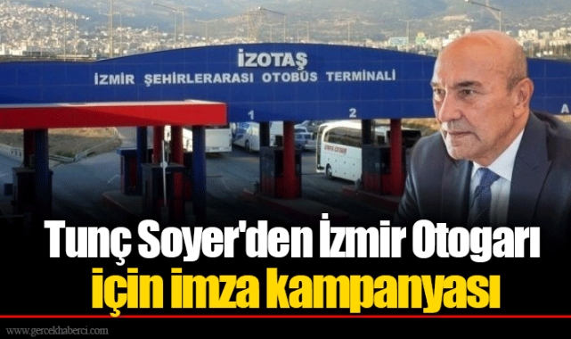 Tunç Soyer'den İzmir Otogarı için imza kampanyası