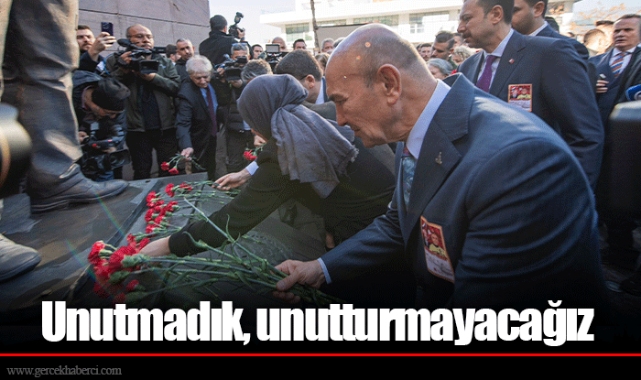 Unutmadık, unutturmayacağız