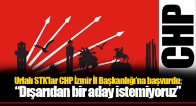 Urlalı STKlar CHP İzmir İl Başkanlığı’na başvurdu; “Dışarıdan bir aday istemiyoruz”