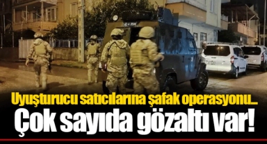 Uyuşturucu satıcılarına şafak operasyonu... Çok sayıda gözaltı var!