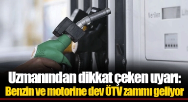Uzmanından dikkat çeken uyarı: Benzin ve motorine dev ÖTV zammı geliyor