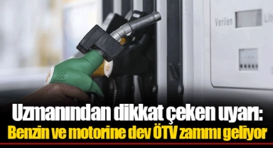 Uzmanından dikkat çeken uyarı: Benzin ve motorine dev ÖTV zammı geliyor