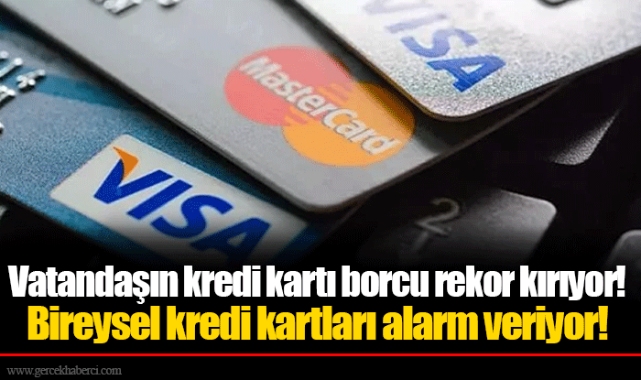 Vatandaşın kredi kartı borcu rekor kırıyor! Bireysel kredi kartları alarm veriyor!