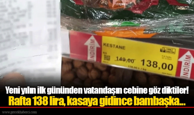 Yeni yılın ilk gününden vatandaşın cebine göz diktiler! Rafta 138 lira, kasaya gidince bambaşka...
