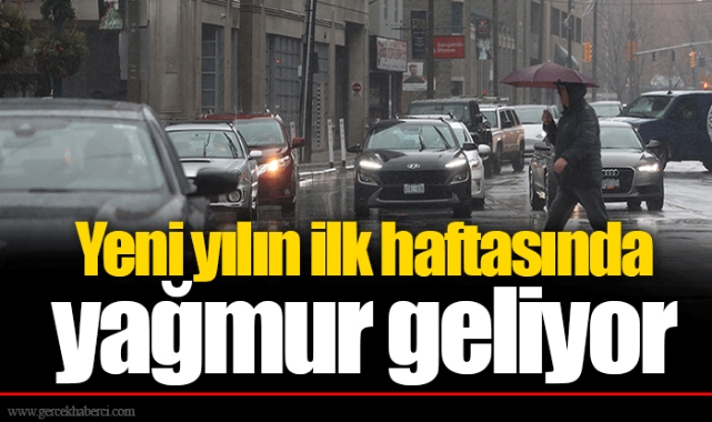 Yeni yılın ilk haftasında yağmur geliyor
