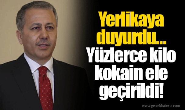Yerlikaya duyurdu... Yüzlerce kilo kokain ele geçirildi!