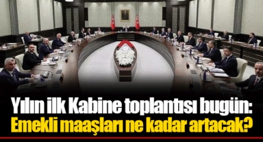Yılın ilk Kabine toplantısı bugün: Emekli maaşları ne kadar artacak?