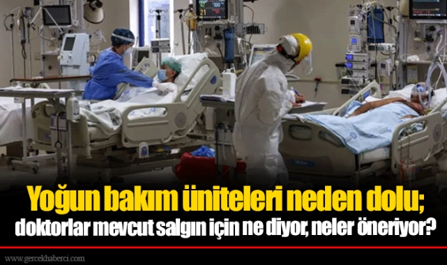 Yoğun bakım üniteleri neden dolu; doktorlar mevcut salgın için ne diyor, neler öneriyor?