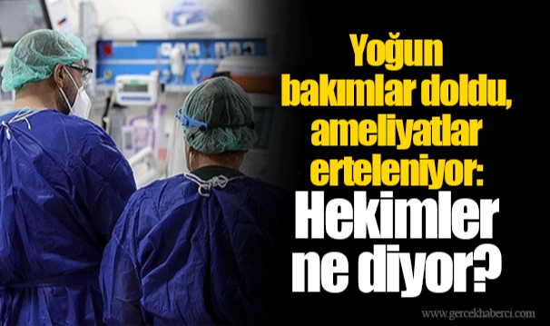 Yoğun bakımlar doldu, ameliyatlar erteleniyor: Hekimler ne diyor?