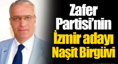 Zafer Partisi’nin İzmir adayı Naşit Birgüvi