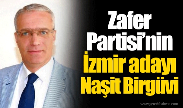 Zafer Partisi’nin İzmir adayı Naşit Birgüvi