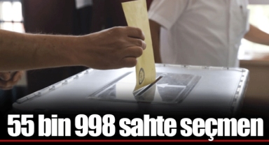 55 bin 998 sahte seçmen
