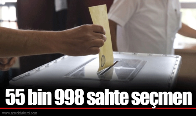 55 bin 998 sahte seçmen