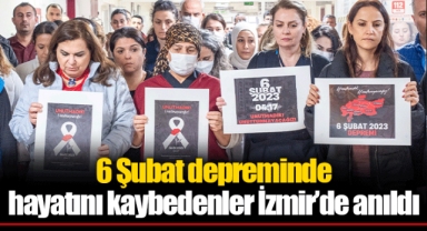 6 Şubat depreminde hayatını kaybedenler İzmir’de anıldı