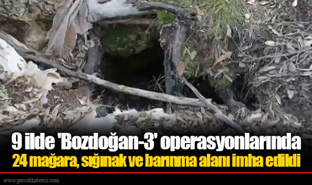 9 ilde 'Bozdoğan-3' operasyonlarında 24 mağara, sığınak ve barınma alanı imha edildi