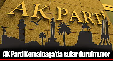 AK Parti Kemalpaşa'da sular durulmuyor