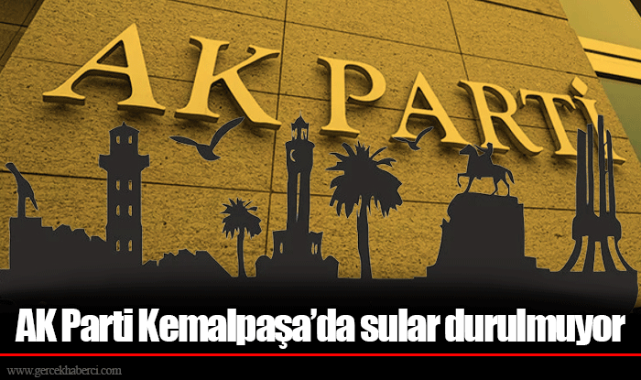 AK Parti Kemalpaşa'da sular durulmuyor