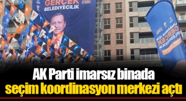 AK Parti imarsız binada seçim koordinasyon merkezi açtı