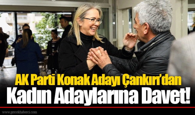 AK Parti Konak Adayı Çankırı’dan Kadın Adaylarına Davet!