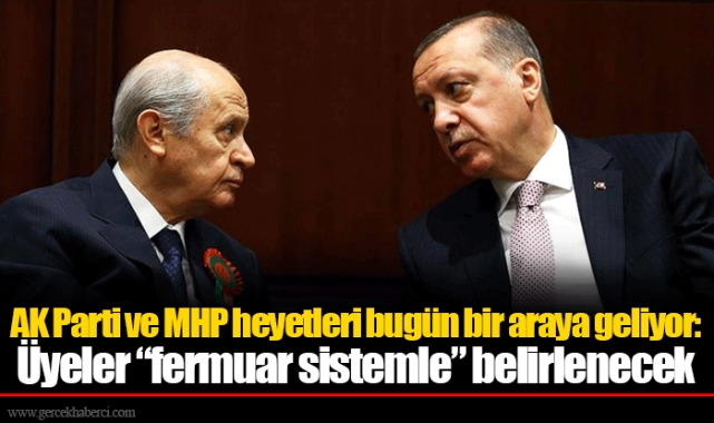 AK Parti ve MHP heyetleri bugün bir araya geliyor: Üyeler “fermuar sistemle” belirlenecek