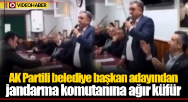 AK Partili belediye başkan adayından jandarma komutanına ağır küfür