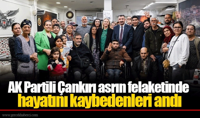 AK Partili Çankırı asrın felaketinde hayatını kaybedenleri andı