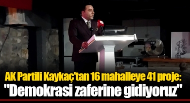 AK Partili Kaykaç'tan 16 mahalleye 41 proje: